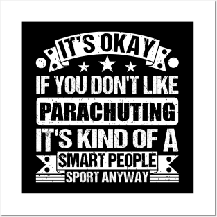 Parachuting Lover It's Okay If You Don't Like Parachuting It's Kind Of A Smart People Sports Anyway Posters and Art